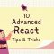 Ten Advanced React Tips and Tricks